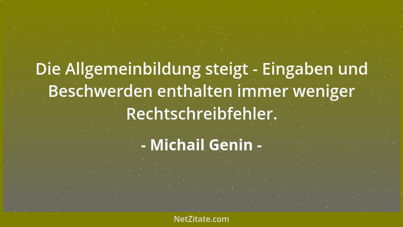 Michail Genin - Aus einer Beurteilung:  "Intelligent, aber schwer von Begriff "....