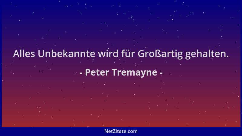 Peter Tremayne - Alles Unbekannte wird für Großartig gehalten....
