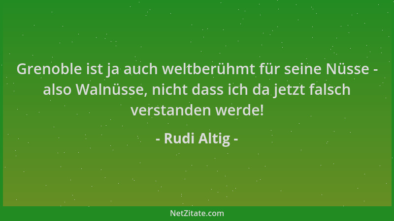 Rudi Altig - Grenoble ist ja auch weltberühmt für seine Nüsse - also Walnüsse, nicht dass ich da jetzt falsch verstanden we...