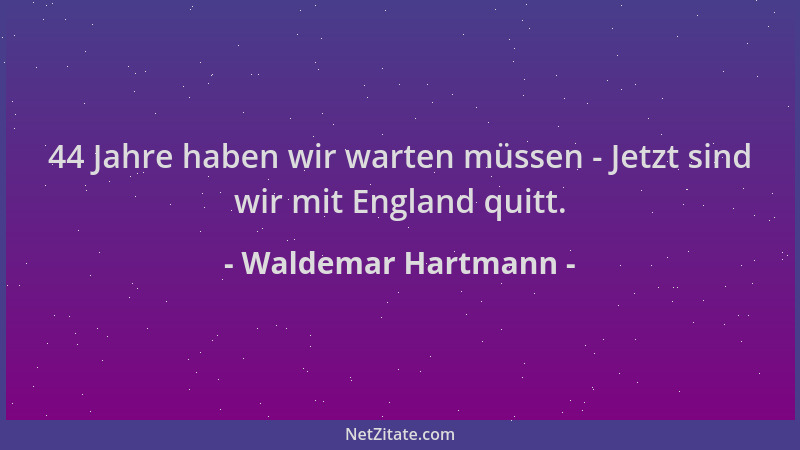 Waldemar Hartmann - 44 Jahre haben wir warten müssen - Jetzt sind wir mit England quitt....