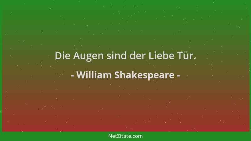 William Shakespeare - Die Augen sind der Liebe Tür....