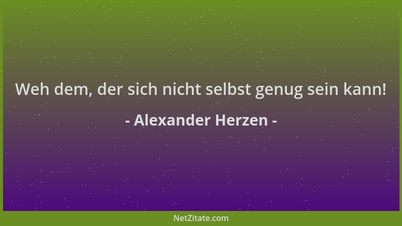 Alexander Herzen - Weh dem, der sich nicht selbst genug sein kann!...