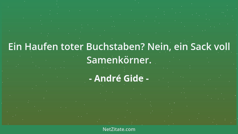 André Gide - Ein Haufen toter Buchstaben? Nein, ein Sack voll Samenkörner....