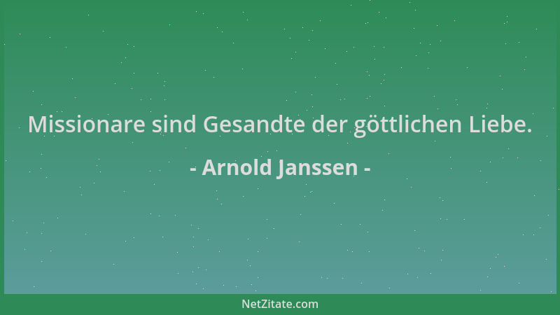 Arnold Janssen - Missionare sind Gesandte der göttlichen Liebe....