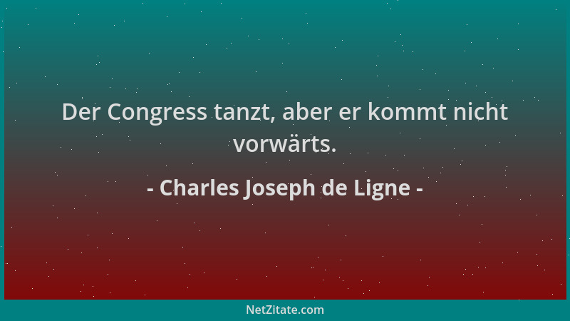 Charles Joseph de Ligne - Der Congress tanzt, aber er kommt nicht vorwärts....
