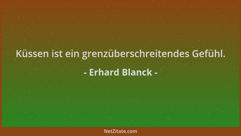Erhard Blanck - Küssen ist ein grenzüberschreitendes Gefühl....