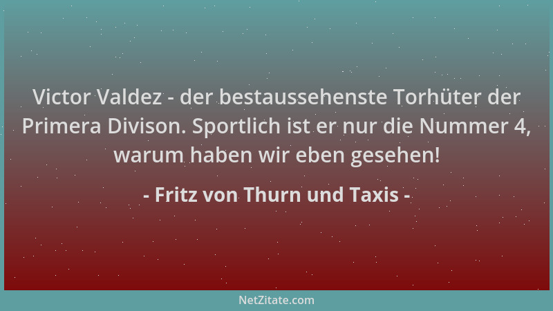 Fritz von Thurn und Taxis - Victor Valdez - der bestaussehenste Torhüter der Primera Divison. Sportlich ist er nur die Numm...
