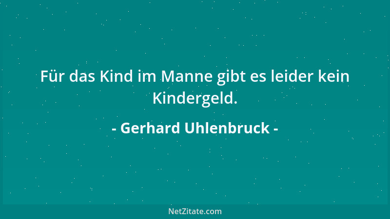 Gerhard Uhlenbruck - Für das Kind im Manne gibt es leider kein Kindergeld....
