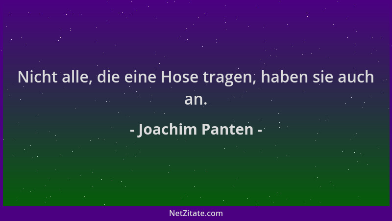 Joachim Panten - Nicht alle, die eine Hose tragen, haben sie auch an....