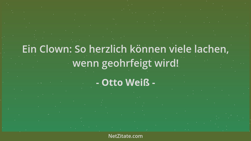 Otto Weiß - Ein Clown: So herzlich können viele lachen, wenn geohrfeigt wird!...