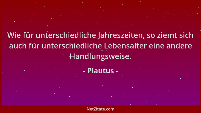 Plautus - Wie für unterschiedliche Jahreszeiten, so ziemt sich auch für unterschiedliche Lebensalter eine andere Handlungsw...