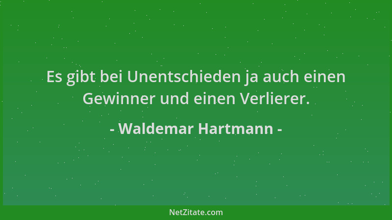 Waldemar Hartmann - Es gibt bei Unentschieden ja auch einen Gewinner und einen Verlierer....