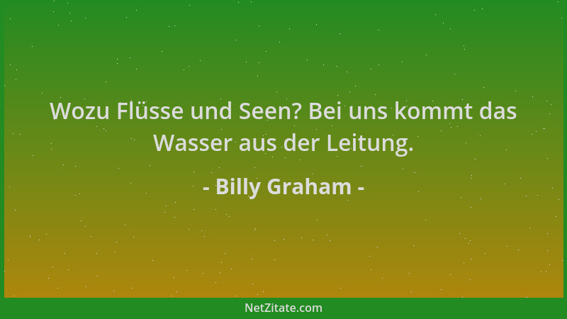 Billy Graham - Wozu Flüsse und Seen? Bei uns kommt das Wasser aus der Leitung....