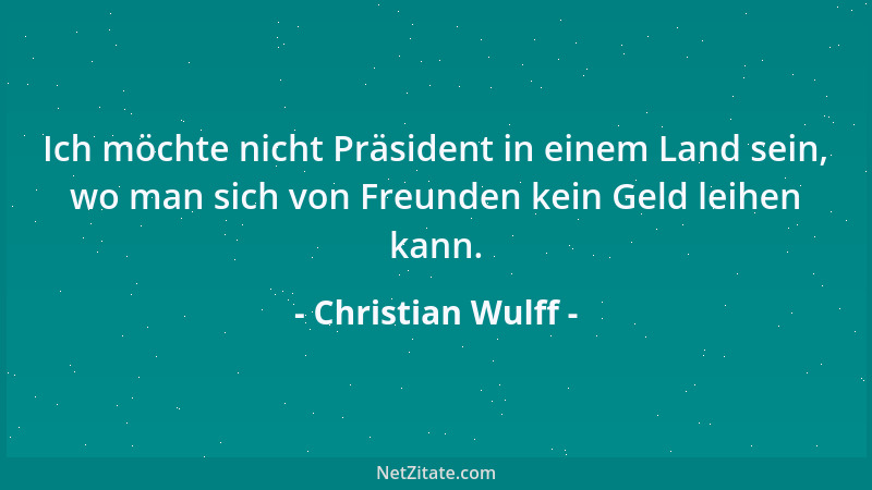 Christian Wulff - Ihr müsst Euch daran gewöhnen, dass Ihr einen jungen Bundespräsidenten habt....