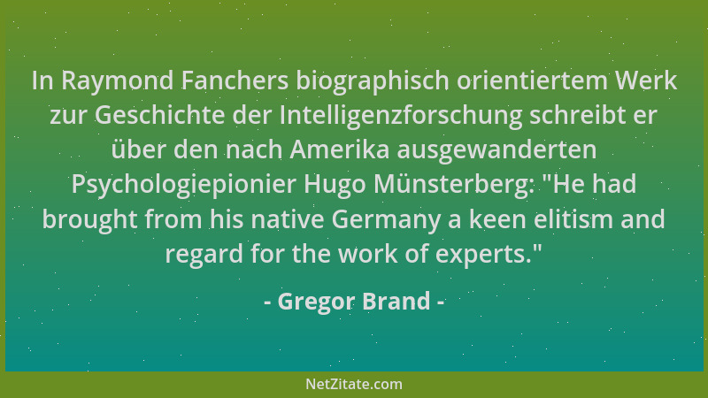 Gregor Brand - In Raymond Fanchers biographisch orientiertem Werk zur Geschichte der Intelligenzforschung schreibt er über...
