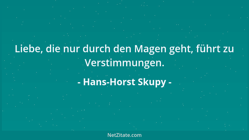 Hans-Horst Skupy - Liebe, die nur durch den Magen geht, führt zu Verstimmungen....