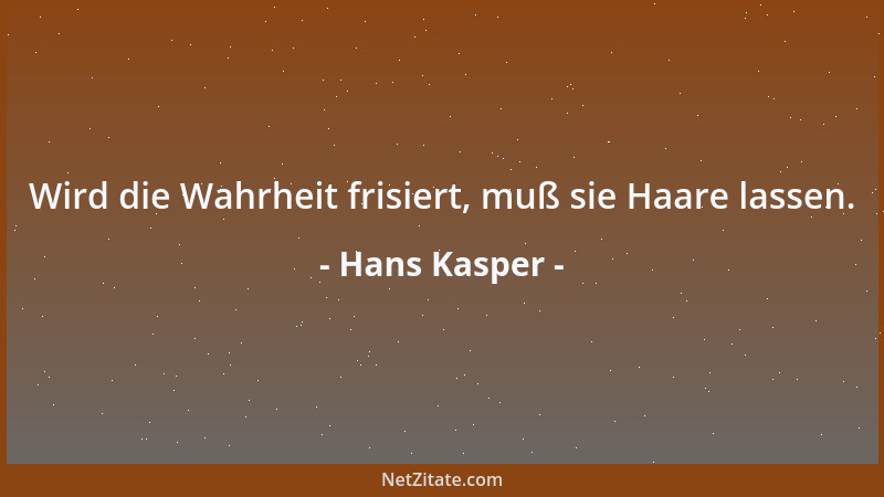 Hans Kasper - Wird die Wahrheit frisiert, muß sie Haare lassen....