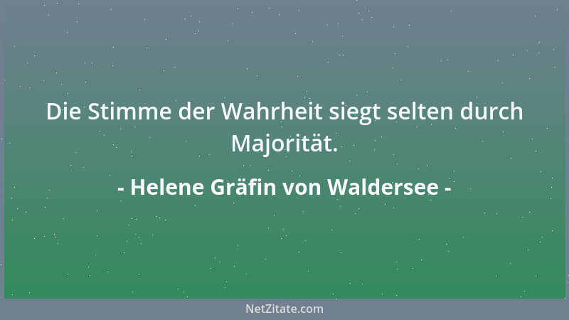 Helene Gräfin von Waldersee - Die Stimme der Wahrheit siegt selten durch Majorität....