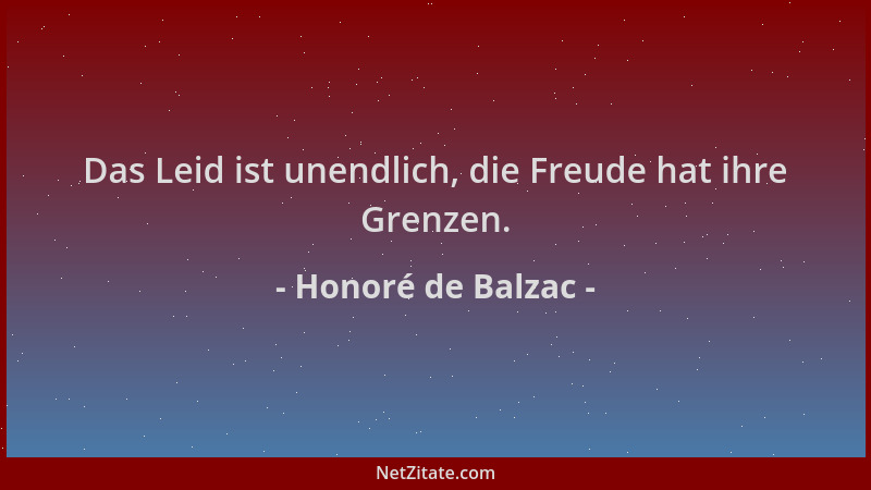 Honoré de Balzac - Das Leid ist unendlich, die Freude hat ihre Grenzen....