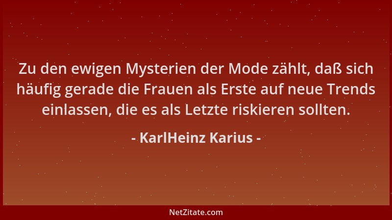 KarlHeinz Karius - Zu den ewigen Mysterien der Mode zählt, daß sich häufig gerade die Frauen als Erste auf neue Trends einl...