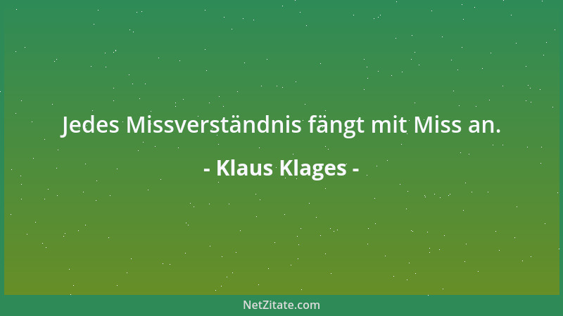 Klaus Klages - Jedes Missverständnis fängt mit Miss an....
