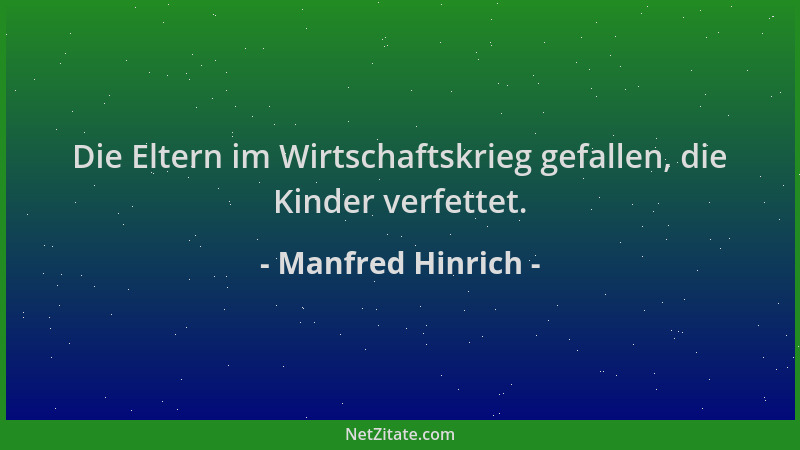 Manfred Hinrich - Die Eltern im Wirtschaftskrieg gefallen, die Kinder verfettet....