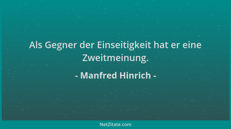 Manfred Hinrich - Als Gegner der Einseitigkeit hat er eine Zweitmeinung....