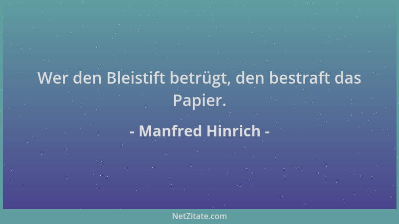 Manfred Hinrich - Wer den Bleistift betrügt, den bestraft das Papier....