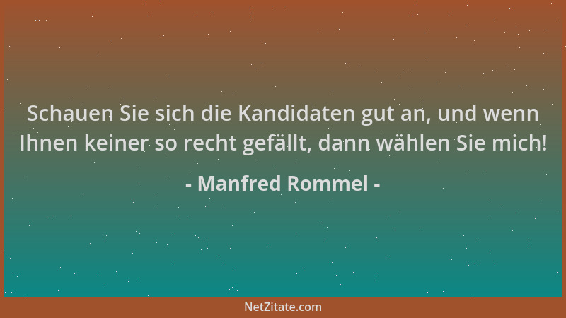 Manfred Rommel - Schauen Sie sich die Kandidaten gut an, und wenn Ihnen keiner so recht gefällt, dann wählen Sie mich!...