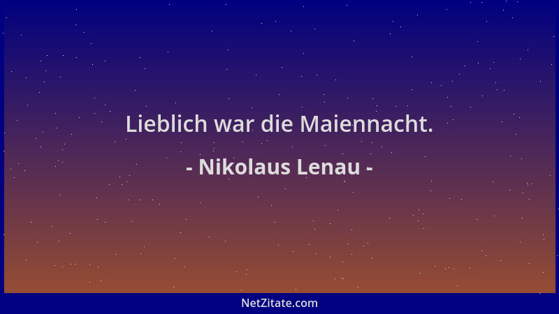 Nikolaus Lenau - Lieblich war die Maiennacht....