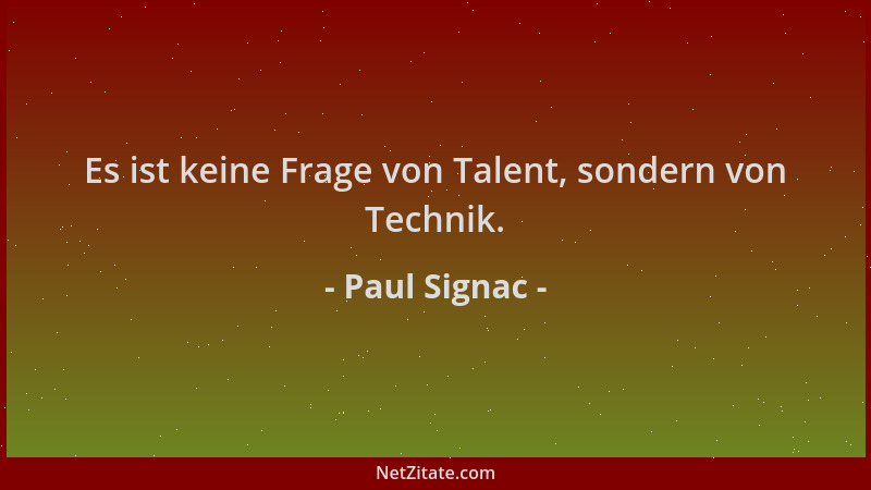 Paul Signac - Es ist keine Frage von Talent, sondern von Technik....