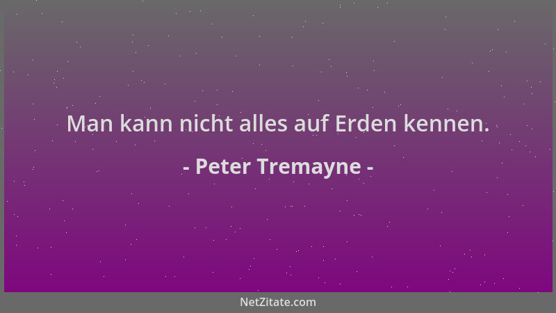 Peter Tremayne - Man kann nicht alles auf Erden kennen....