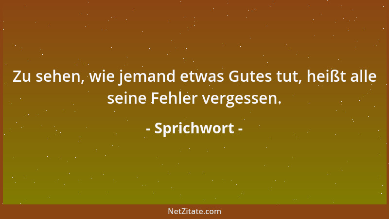 Sprichwort - Den Schatten kannst du von einem Menschen weder abschneiden noch weglocken....