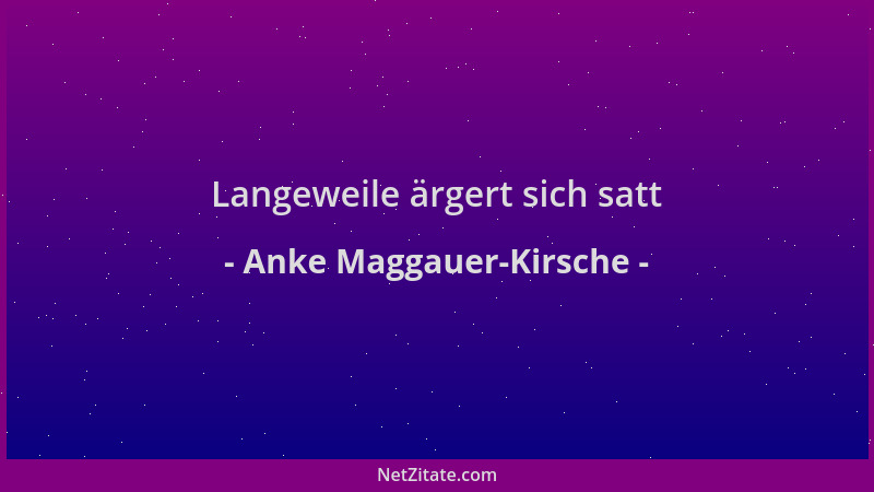 Anke Maggauer-Kirsche - Langeweile ärgert sich satt...