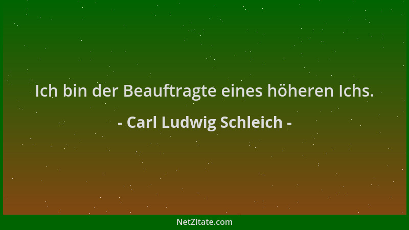 Carl Ludwig Schleich - Ich bin der Beauftragte eines höheren Ichs....