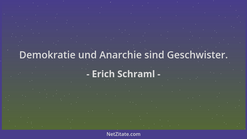 Erich Schraml - Demokratie und Anarchie sind Geschwister....