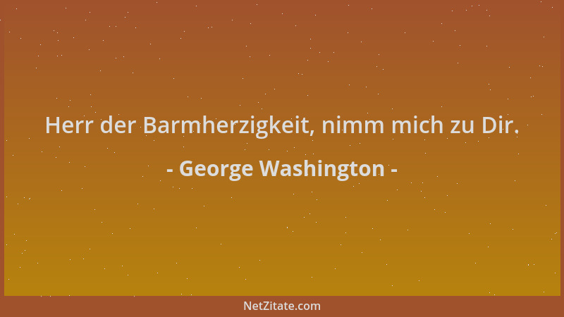 George Washington - Herr der Barmherzigkeit, nimm mich zu Dir....