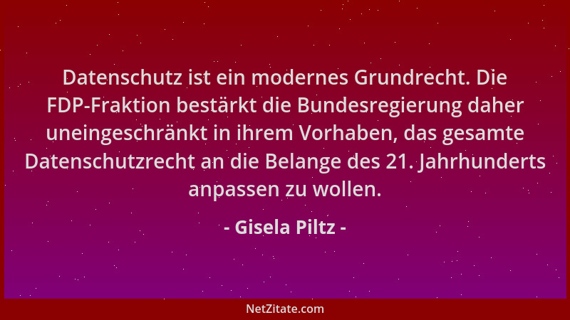 Gisela Piltz - Datenschutz ist ein modernes Grundrecht. Die FDP-Fraktion bestärkt die Bundesregierung daher uneingeschränkt...