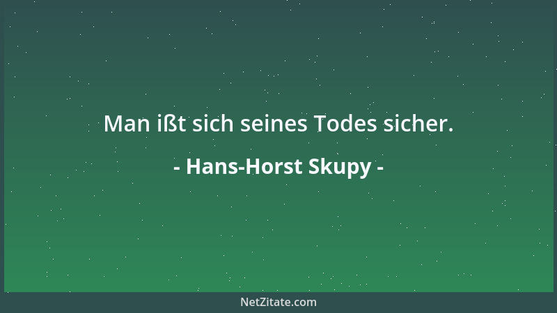 Hans-Horst Skupy - Man ißt sich seines Todes sicher....