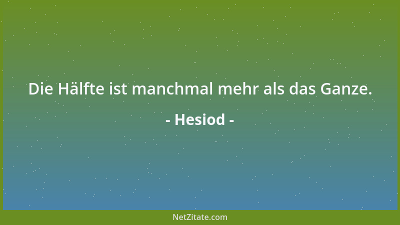 Hesiod - Die Hälfte ist manchmal mehr als das Ganze....