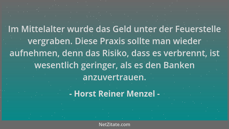 Horst Reiner Menzel - Im Mittelalter wurde das Geld unter der Feuerstelle vergraben. Diese Praxis sollte man wieder aufnehm...