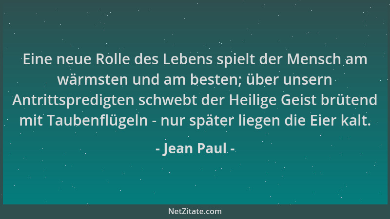 Jean Paul - Eine neue Rolle des Lebens spielt der Mensch am wärmsten und am besten; über unsern Antrittspredigten schwebt d...