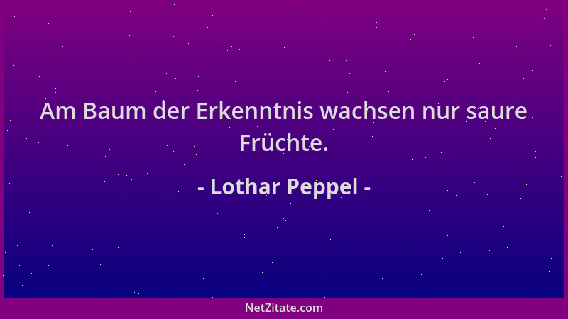 Lothar Peppel - Am Baum der Erkenntnis wachsen nur saure Früchte....