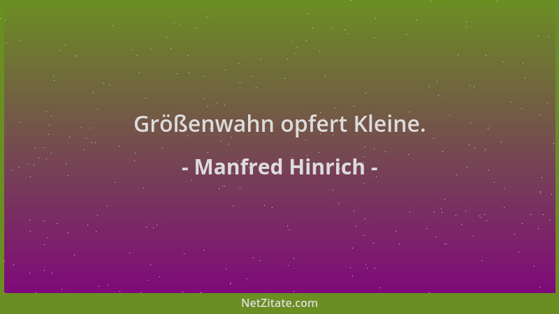 Manfred Hinrich - Größenwahn opfert Kleine....