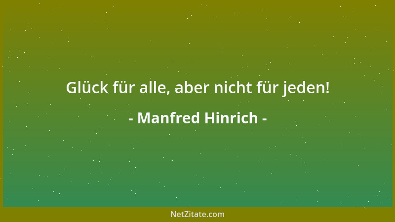 Manfred Hinrich - Glück für alle, aber nicht für jeden!...