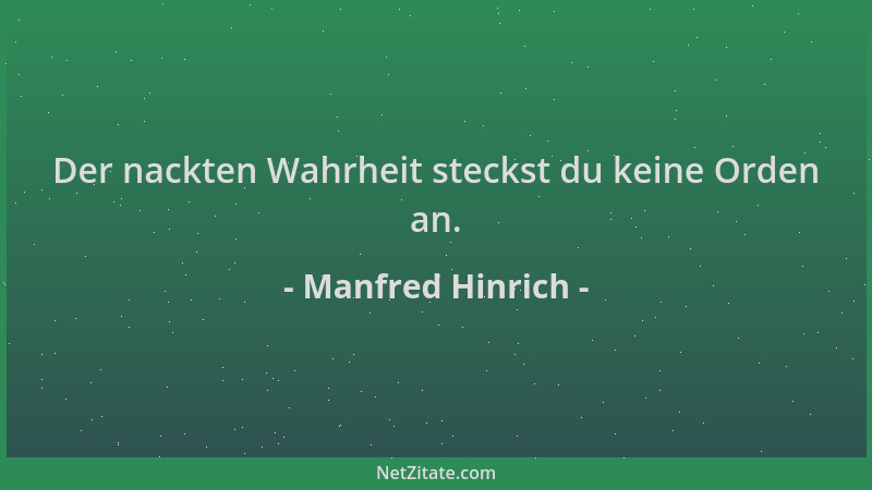 Manfred Hinrich - Der nackten Wahrheit steckst du keine Orden an....