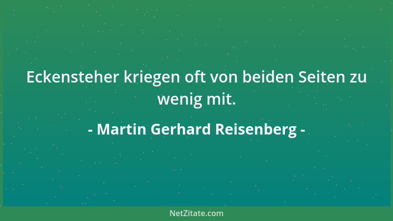Martin Gerhard Reisenberg - Eckensteher kriegen oft von beiden Seiten zu wenig mit....