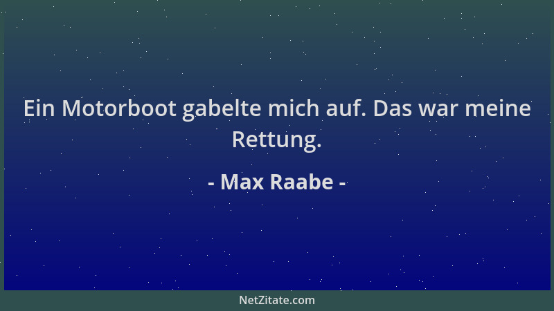 Max Raabe - Ein Motorboot gabelte mich auf. Das war meine Rettung....