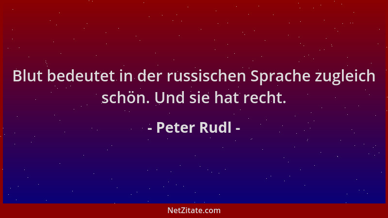 Peter Rudl - Blut bedeutet in der russischen Sprache zugleich schön. Und sie hat recht....