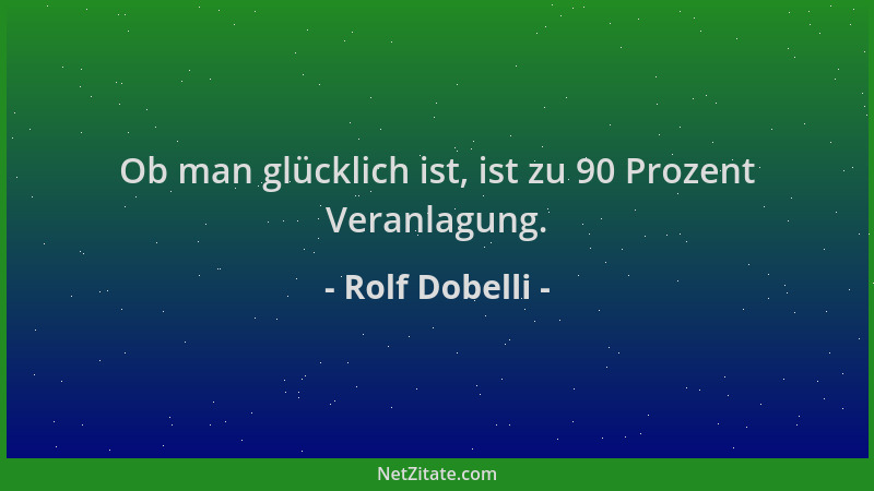 Rolf Dobelli - Ob man glücklich ist, ist zu 90 Prozent Veranlagung....